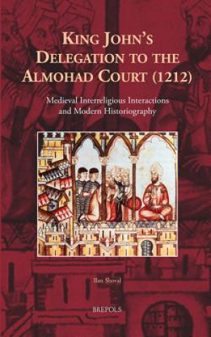 Könyv King John's Delegation to the Almohad Court 1212 Ilan Shoval