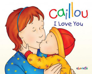 Kniha Caillou: I Love You Christine L'Heureux