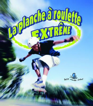 Kniha La Planche a Roulette Extreme / Extreme Skateboarding John Crossingham