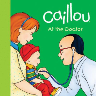 Knjiga Caillou at the Doctor Joceline Sanschagrin