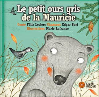 Kniha Le petit ours gris de la Mauricie Felix Leclerc