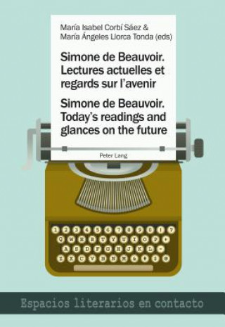 Книга Simone de Beauvoir. Lectures actuelles et regards sur l'avenir / Simone de Beauvoir. Today's readings and glances on the future María Isabel Corbí Sáez