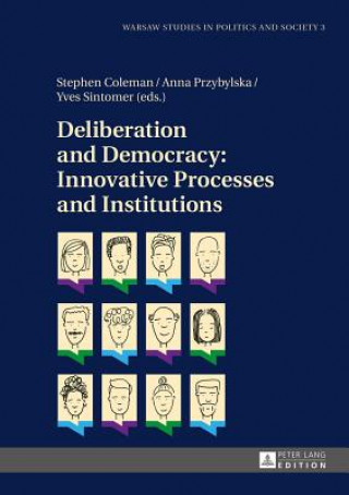 Carte Deliberation and Democracy: Innovative Processes and Institutions Stephen Coleman