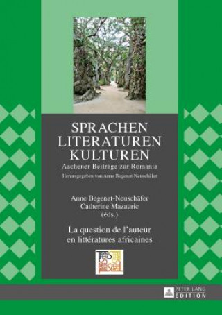 Knjiga Question de l'Auteur En Litteratures Africaines Anne Begenat-Neuscha¨fer