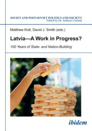 Carte Latvia A Work in Progress? - 100 Years of State- and Nation-Building Matthew Kott