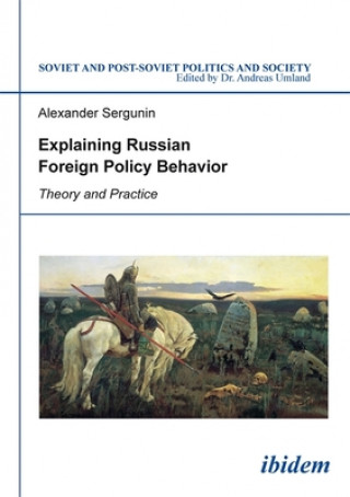 Könyv Explaining Russian Foreign Policy Behavior - Theory and Practice Alexander Sergunin
