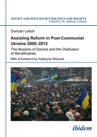 Carte Assisting Reform in Post-Communist Ukraine, 2000 - The Illusions of Donors and the Disillusion of Beneficiaries Duncan Leitch