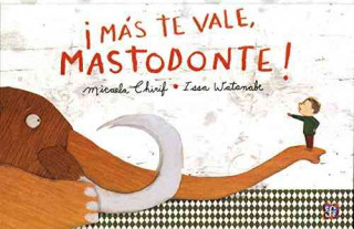 Kniha i Más te vale, mastodonte / You Better, mastodons Micaela Chirif