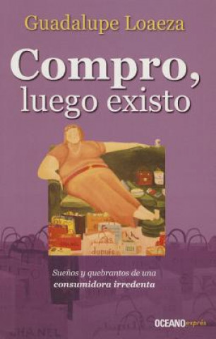 Könyv Compro, luego existo Guadalupe Loaeza