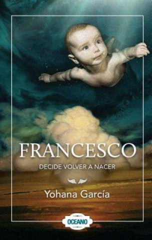 Kniha Francesco decide volver a nacer / Francesco Decided To be Reborn Yohana Garcia