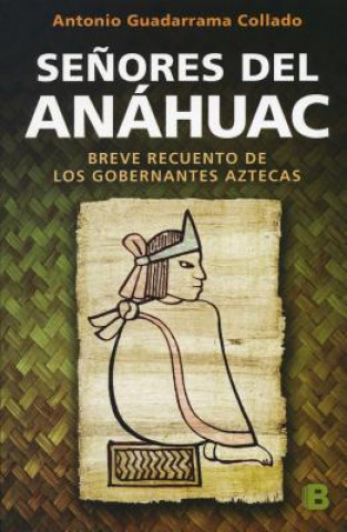 Könyv Seńores del Anahuac/ Lords of Anahuac Antonio Guadarrama