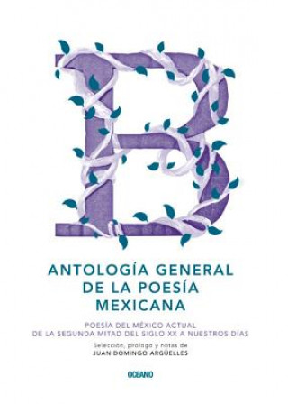 Libro Antología general de la poesía mexicana / General Anthology of Mexican Poetry Juan Domingo Argüelles