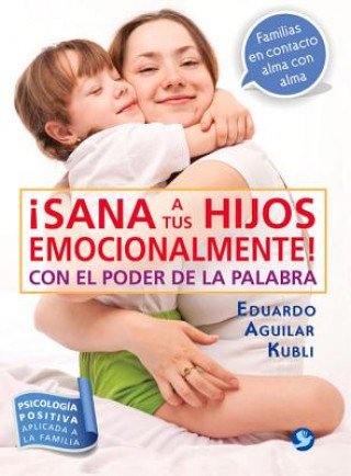 Könyv Sana a tus hijos emocionalmente Eduardo Aguilar Kubli