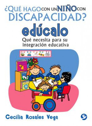 Könyv Qué hago con un nińo con discapacidad? edúcalo Cecilia Rosales Vega
