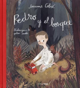 Könyv Pedro y el bosque/ Pedro and the Forest Jaume Cabre