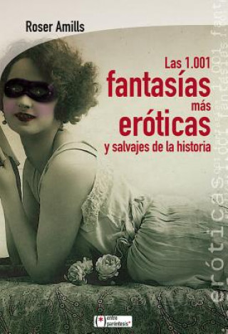 Kniha Las 1.001 fantasias mas eroticas y salvajes de la historia / The 1001 Erotic Fantasies and Wild History Roser Amills