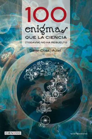 Βιβλίο 100 enigmas que la ciencia (todavía) no ha resuelto / 100 Puzzles That Science (Yet) Been Resolved Daniel Closa I. Autet