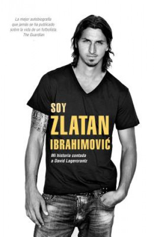 Kniha Soy Zlatan Ibrahimovic/ I am Zlatan Zlatan Ibrahimovic
