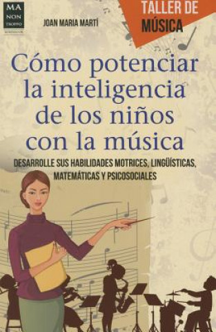 Kniha Como potenciar la inteligencia de los ninos con la musica / How to Enhance The Intelligence of Children With Music Joan Maria Marti