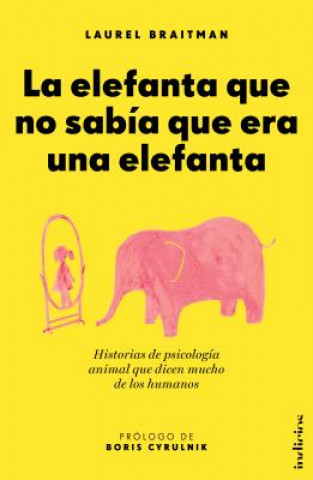 Kniha La elefanta que no sabía que era una elefanta / Animal Madness Laurel Braitman