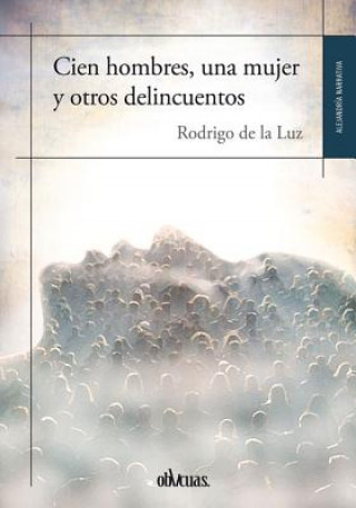 Kniha Cien hombres, una mujer y otros delincuentos / Hundred men, a woman and other tales Rodrigo De la Luz