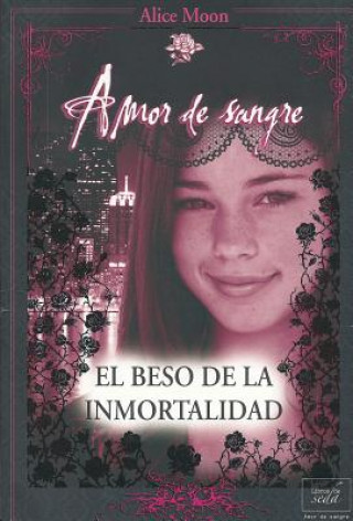 Kniha El beso de la inmortalidad / A Kiss For Immortality Alice Moon