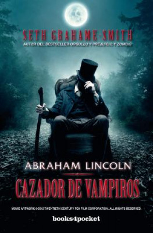 Könyv Abraham Lincoln, cazador de vampiros  / Abraham Lincoln Vampire Hunter Seth Grahame-Smith