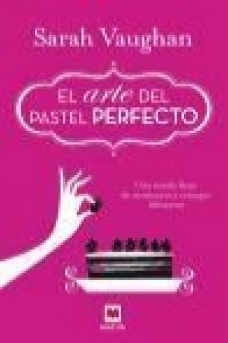 Kniha El arte del pastel perfecto/ The art of perfect cake Sarah Vaughan