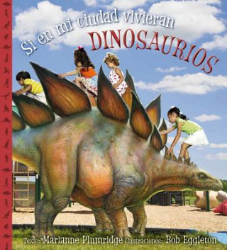 Könyv Si en mi ciudad vivieran dinosaurios/ If Dinosaurs Lived in My Town Marianne Plumridge