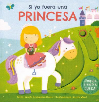 Kniha Si yo fuera una princesa/ I Wish I Where a Princess Smrti Prasadam