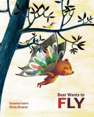 Carte Bear Wants to Fly Susanna Isern