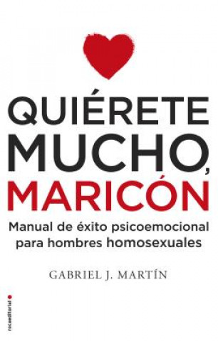 Kniha Quierete mucho, maricón/ Love Yourself a Lot Fagot Gabriel J. Martin