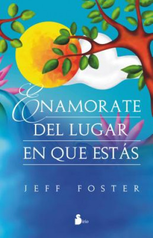 Kniha Enamorate del lugar en  que estas/ Falling in Love with Where You Are Jeff Foster