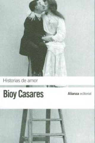Carte Historias de amor / Love at its Height Adolfo Bioy Casares