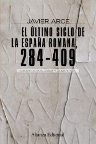 Knjiga El ultimo siglo de la Espana Romana (284-409)/ The Last Century of Roman Spain (284-409) Javier Arce