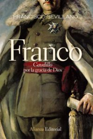 Kniha Franco "Caudillo" por la gracia de Dios / Franco "Leader" by the grace of God Francisco Sevillano Calero