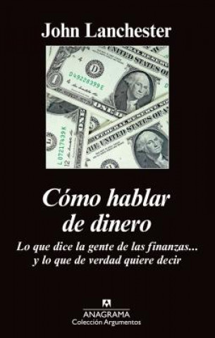 Könyv Como hablar de dinero/ How to Speak Money John Lanchester