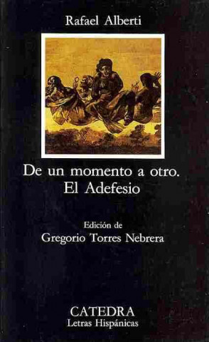 Kniha De un momento a otro & El Adefesio / From one Moment to the Other & The Adefesio Rafael Alberti