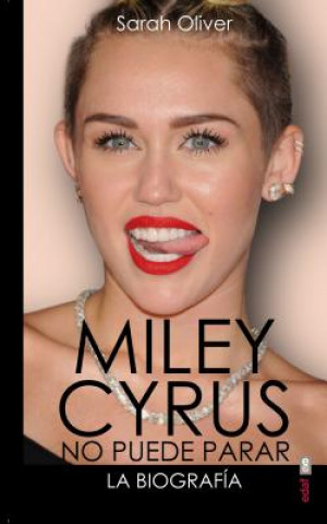 Carte Miley Cyrus No Puede Para la biografia/ Miley Cyrus the Biography Sarah Oliver