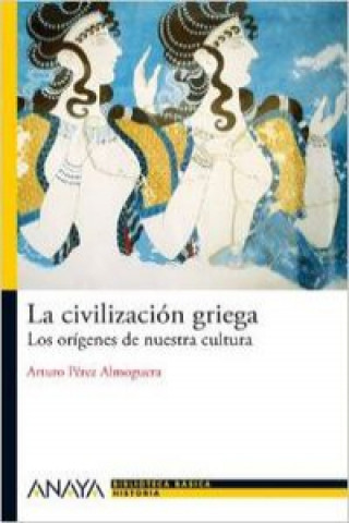 Kniha La civilizacion griega / Greek Civilization Arturo Perez Almoguera