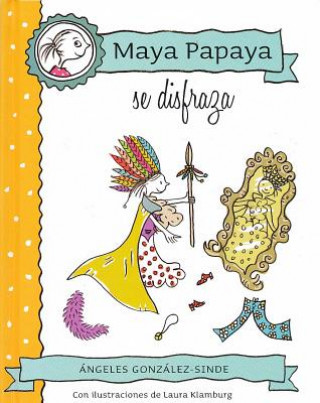 Buch Maya papaya se disfraza/ Maya Papaya Plays Dress Up Angeles Gonzalez-Sinde