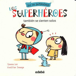 Livre Los superhéroes también se sienten solos/ Super Heroes Also Feel Lonely Isaura Lee