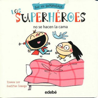 Kniha Los superhéroes no se hacen la cama/ Super Heroes Don't Make Beds Isaura Lee