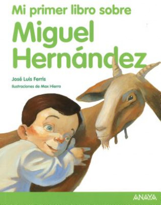 Carte Mi primer libro sobre Miguel Hernández/ My First Book about Miguel Hernandez Jose Luis Ferris