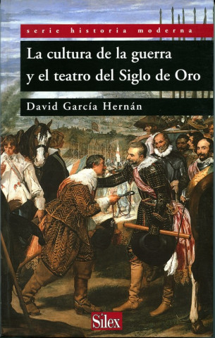 Carte La cultura de la guerra y el teatro del Siglo de Oro / The Culture of War and the Golden Age Drama David Garcia Hernan