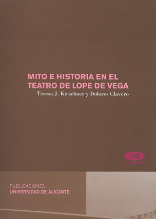 Book Mito e historia en el teatro de Lope de Vega/ Myth and History in The Theatre of Lope de Vega Teresa J. Kirschner