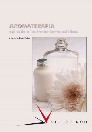 Kniha Aromaterapia aplicada a los tratamientos esteticos / Aromatherapy applied to cosmetic treatments Alfonso Valentin Elvira