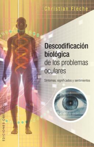 Knjiga Descodificacion biológica de los problemas oculares / Biological Decoding of Eye Problems Christian Flčche