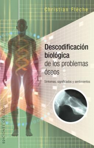 Carte Descodificacion biológica de los problemas oseos / Biological Decoding Bone Problems Christian Flčche
