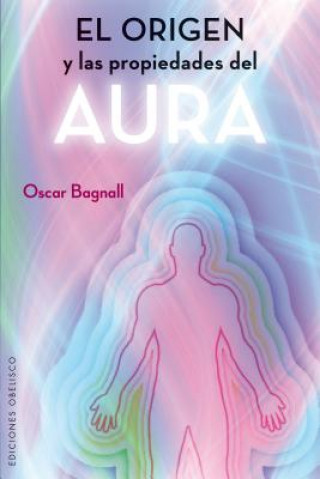 Carte El origen y las propiedades del aura/ The Origin and Properties of the Human Aura Oscar Bagnall